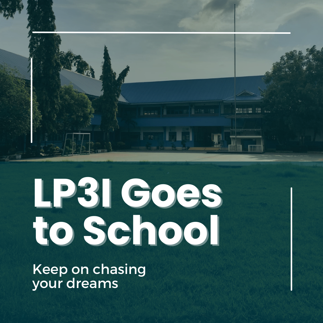 LP3I Goes to School! “Keep on chasing your dreams”